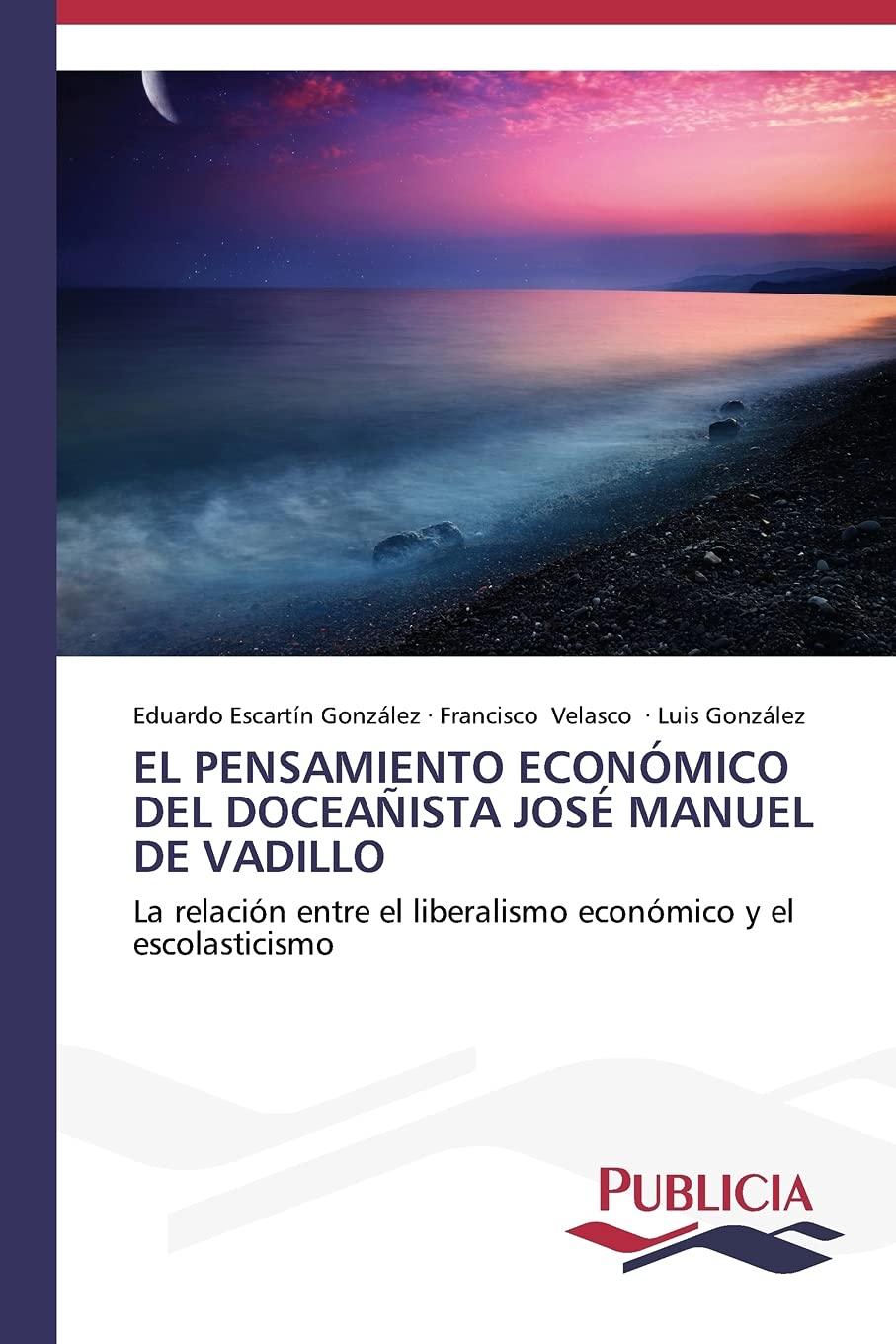 El pensamiento económico del doceañista José Manuel de Vadillo: La relación entre el liberalismo económico y el escolasticismo (Spanish Edition)