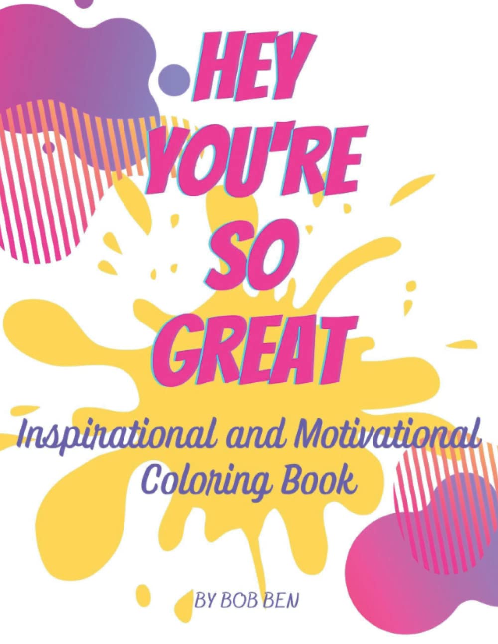Hey You're So Great ( vol 2): Inspirational and Motivational Coloring Book. great inspirational, Positive Quotes for Adults. (8.5X11in / 82 pages)