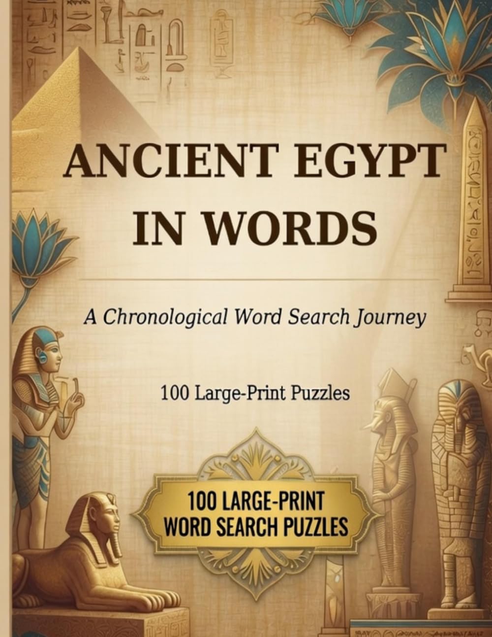 Ancient Egypt Word Search Large Print: A chronological journey through Egyptian history. One puzzle at a time. Over 100 word search puzzles! (History Through Words)