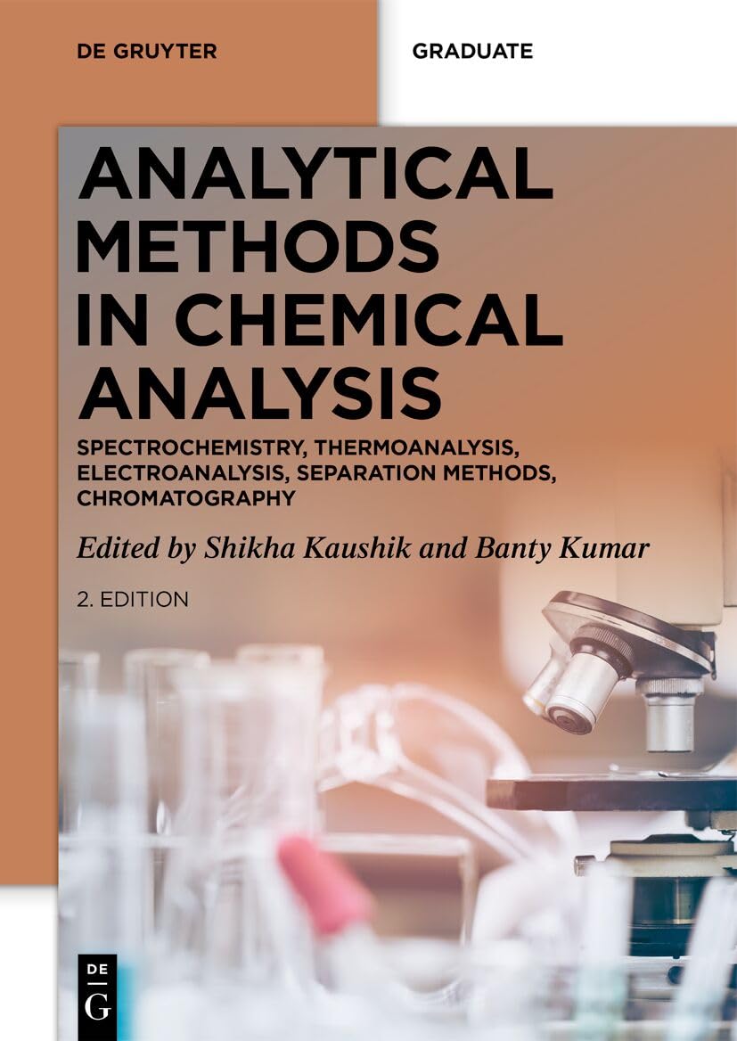 Analytical Methods in Chemical Analysis: Spectrochemistry, Thermoanalysis, Electroanalysis, Separation Methods, Chromatography (De Gruyter Textbook)