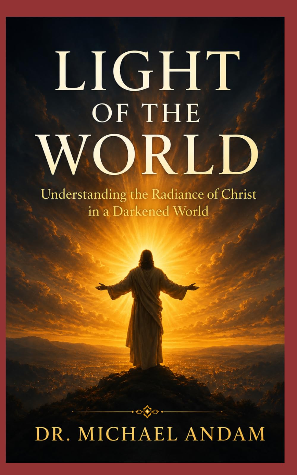 Light of the world --Understanding the Radiance of Christ in a Darkened World