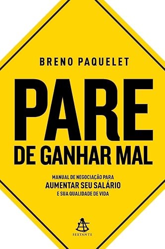Pare de ganhar mal: Manual de negociação para aumentar seu salário e sua qualidade de vida