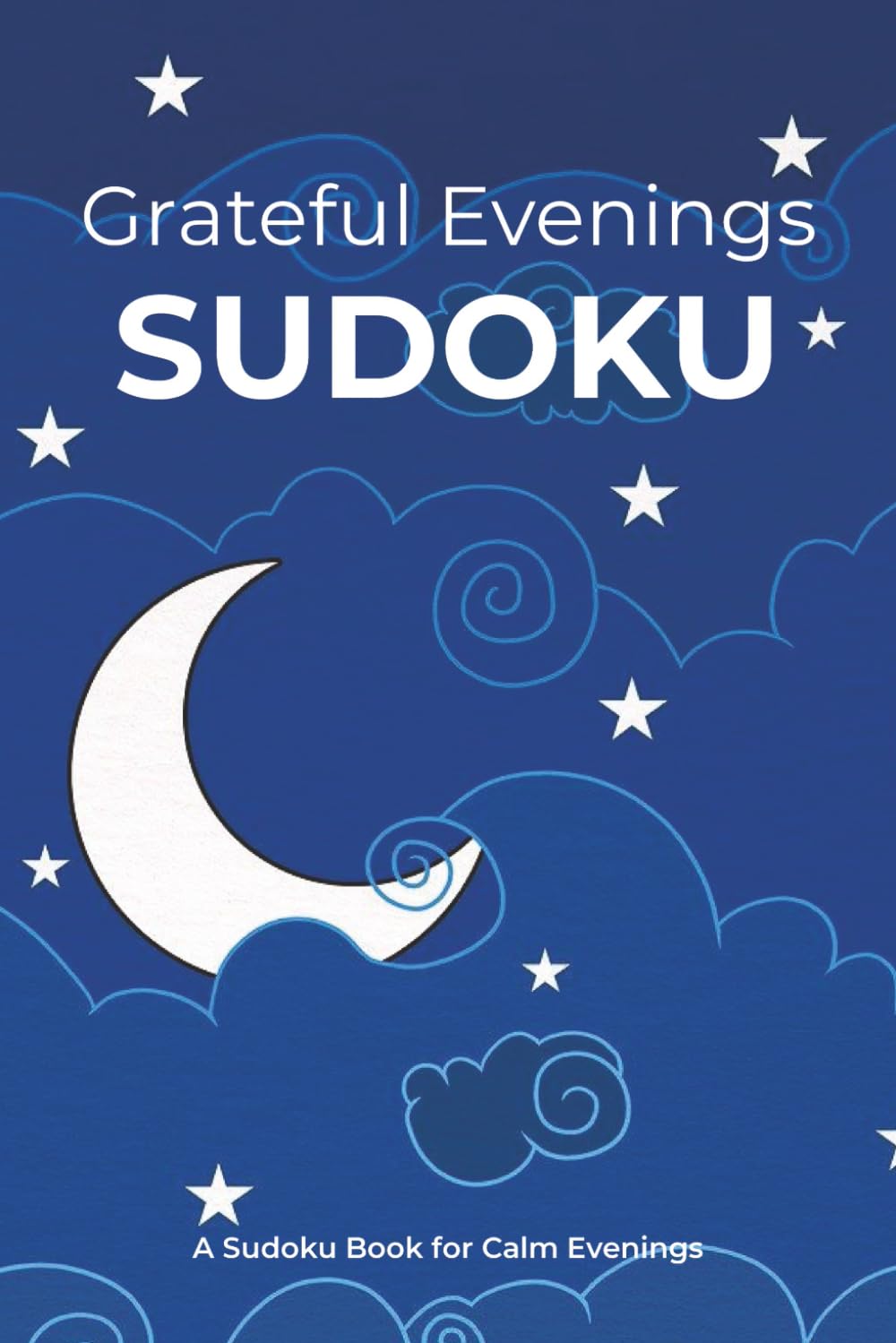 Grateful Evenings Sudoku Puzzle Book: Sudoku Puzzles for Calm Evenings | Help your brain unwind, let go of the day, and ease into rest | 6x9 Inches | ... Solutions Included (SUDOKU by Grateful Lines)