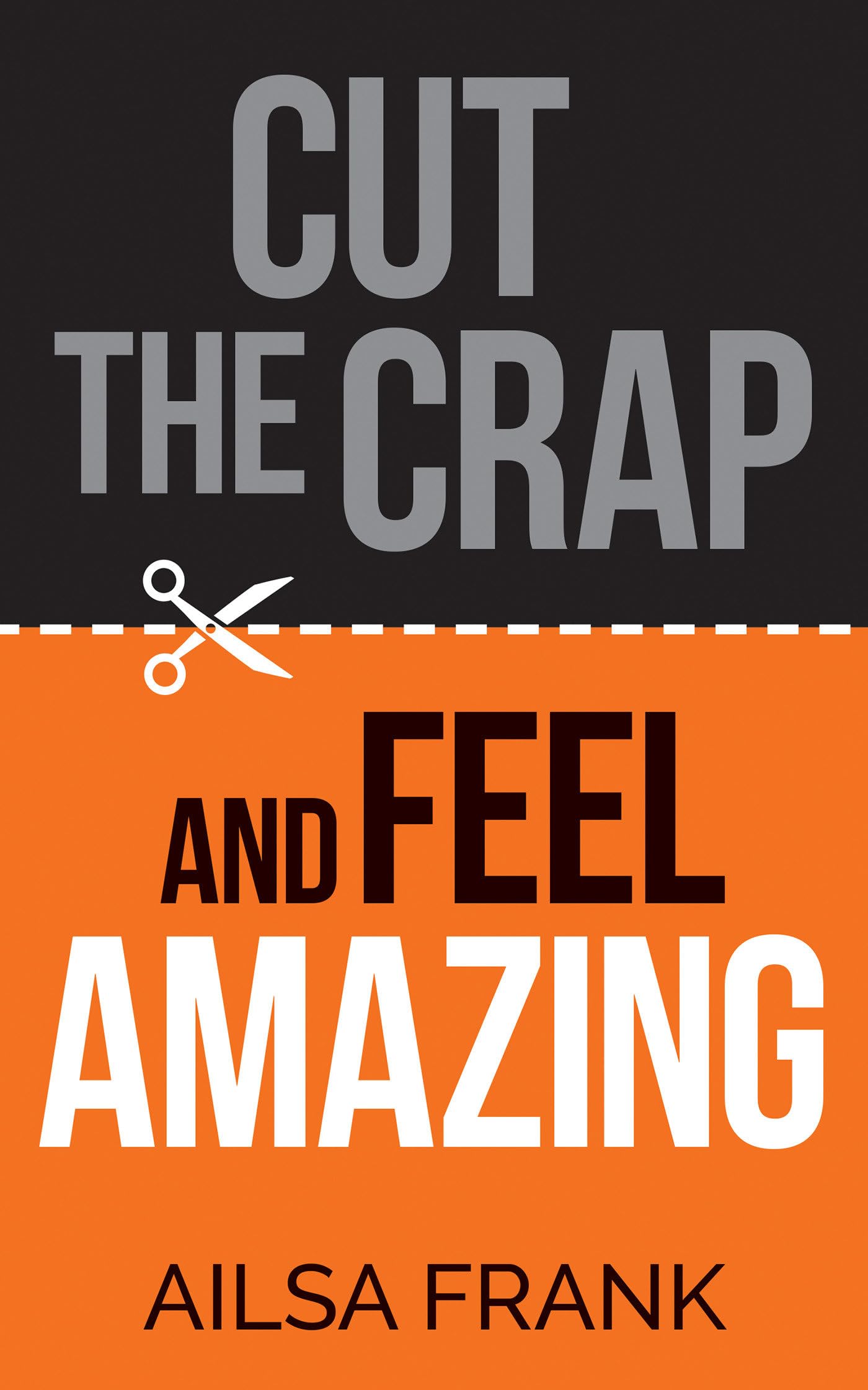 Cut the Crap and Feel Amazing,Ailsa Frank
