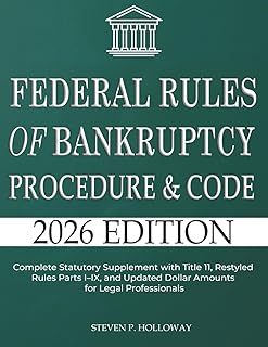 Federal Rules of Bankruptcy Procedure & Code 2026: Complete Statutory Supplement with Title 11, Restyled Rules Parts I–IX, and Updated Dollar Amounts for Legal Professionals