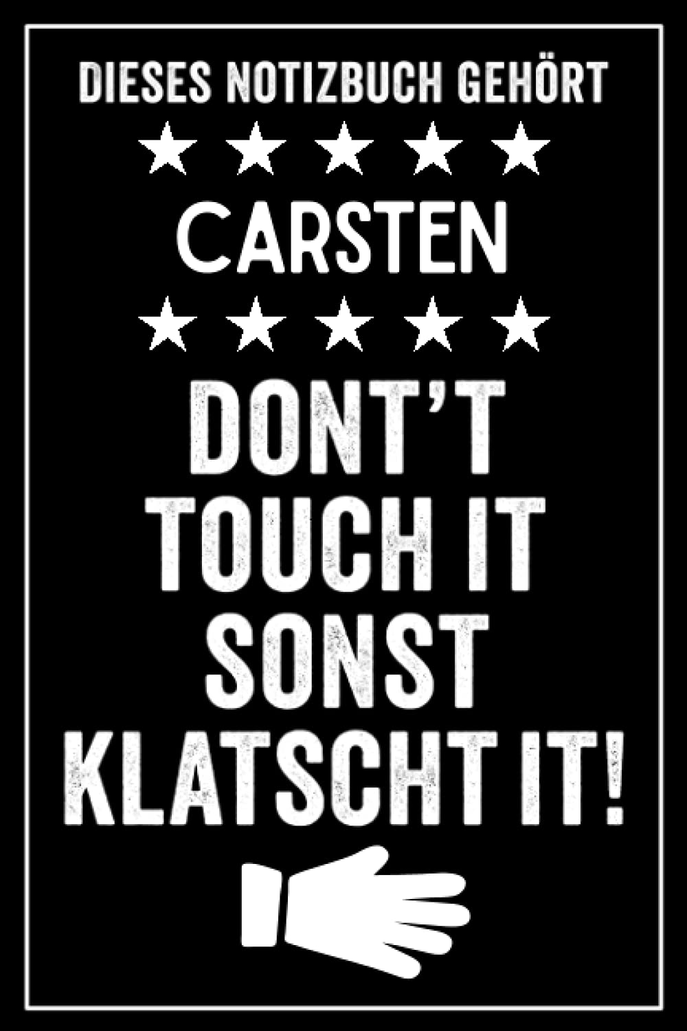 Carsten - Don't touch it sonst klatscht it!: Lustiges Personalisiertes Notizbuch A5 I 120 Seiten I Klassisch & Elegant In Schwarz I Das perfekte, individuelle Geschenk für Familie, Freunde, Kollegen
