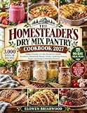 The Homesteader’s Dry Mix Pantry Cookbook 2027: Budget-Friendly Dry Mix Recipes for Simple Breakfasts, Homemade Breads, Drinks, Satisfying Dinners, Soups, Seasonings & Delicious Desserts