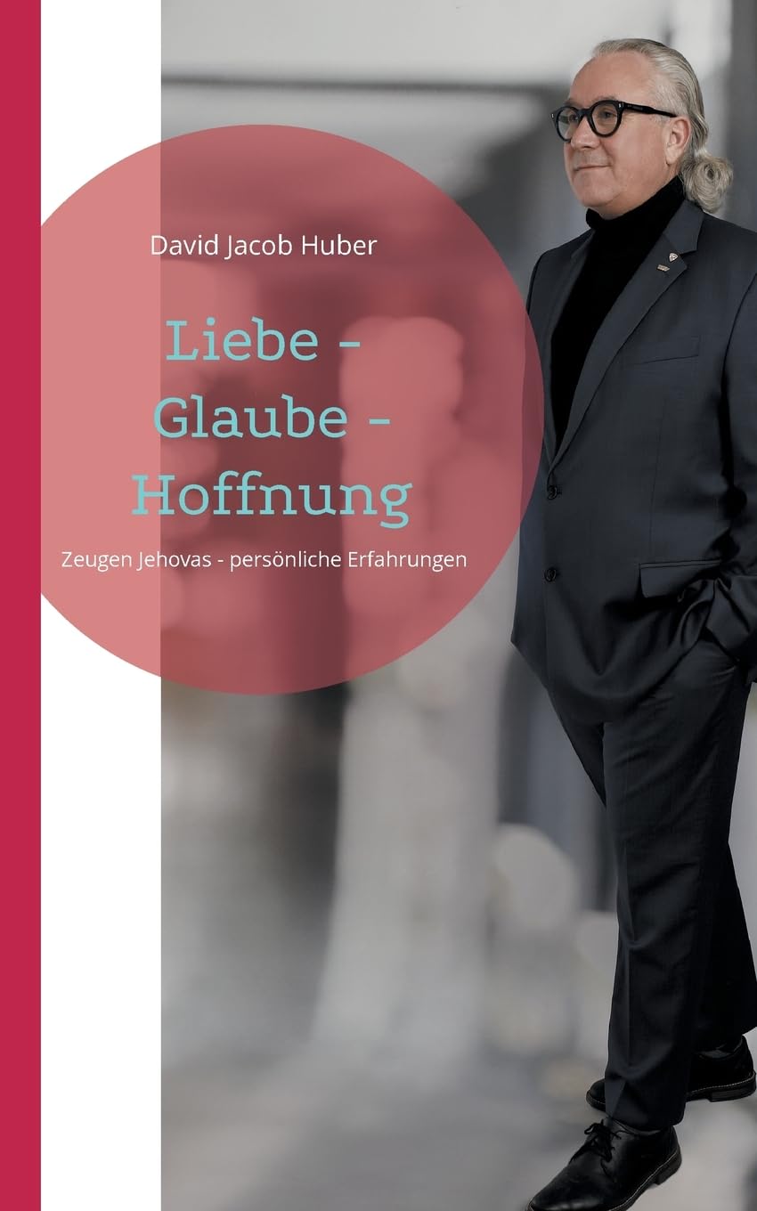 Liebe - Glaube - Hoffnung: Zeugen Jehovas - Meine Erfahrungen mit der Sekte