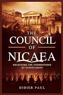 The Council of Nicaea: Unlocking the Foundations of Christianity.
