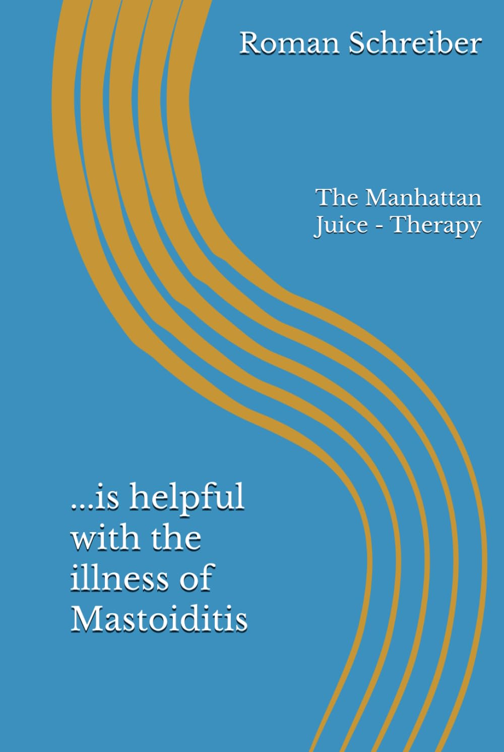 ...is helpful with the illness of Mastoiditis: The Manhattan Juice - Therapy