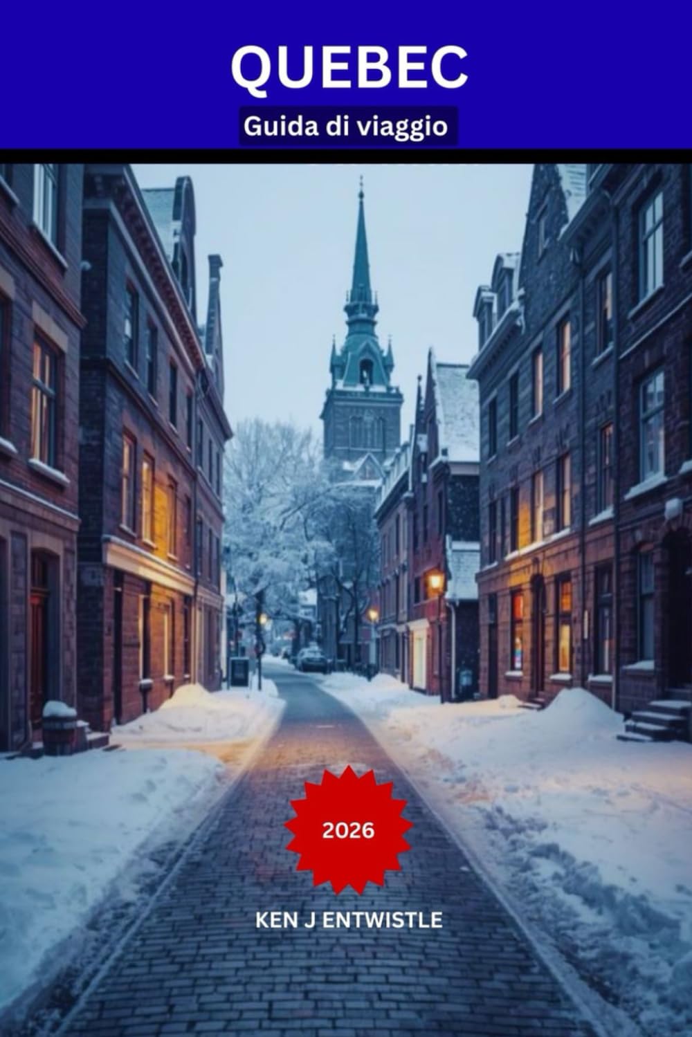QUEBEC Guida di viaggio 2026: Una guida locale alla Città Vecchia di Québec: gastronomia, festival, quartieri nascosti ed esperienze stagionali indimenticabili.