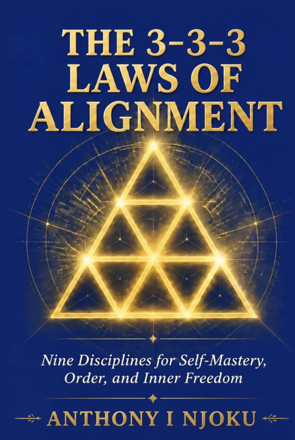 THE 3–3–3 LAWS OF ALIGNMENT: Nine Disciplines for Self-Mastery, Order, and Inner Freedom