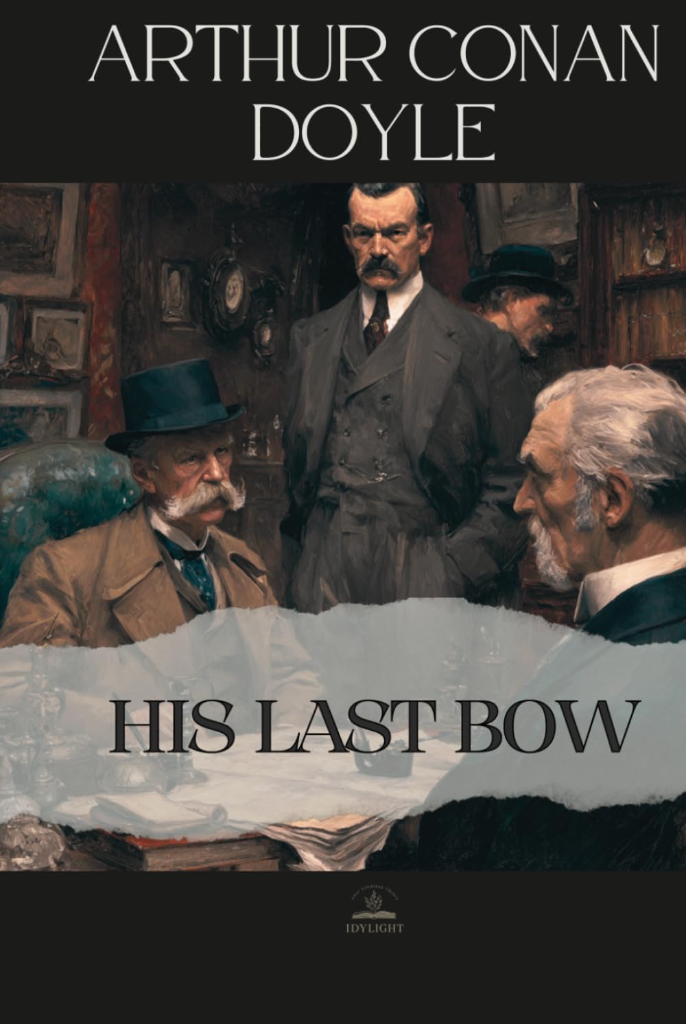His Last Bow: Some later reminiscences of Sherlock Holmes - An Unabridged Collection of Eight Final Cases of Deduction and Reflection