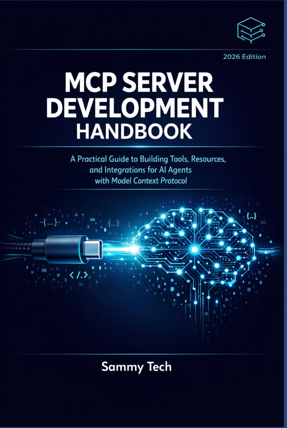 MCP SERVER DEVELOPMENT HANDBOOK: A Practical Guide to Building Tools, Resources, and Integrations for AI Agents with Model Context Protocol (Programming AI & Development Handbook Collection)