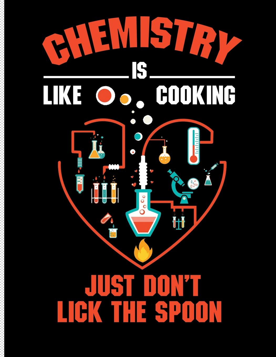 Chemistry is Like Cooking Just Don't Lick the Spoon: Blank Lined Journal Notebook, 108 Pages, Soft Matte Cover, 8.5 x 11