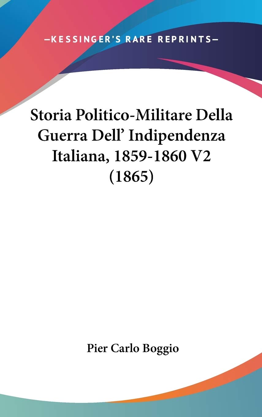 Storia Politico-Militare Della Guerra Dell' Indipendenza Italiana, 1859-1860 V2 (1865)