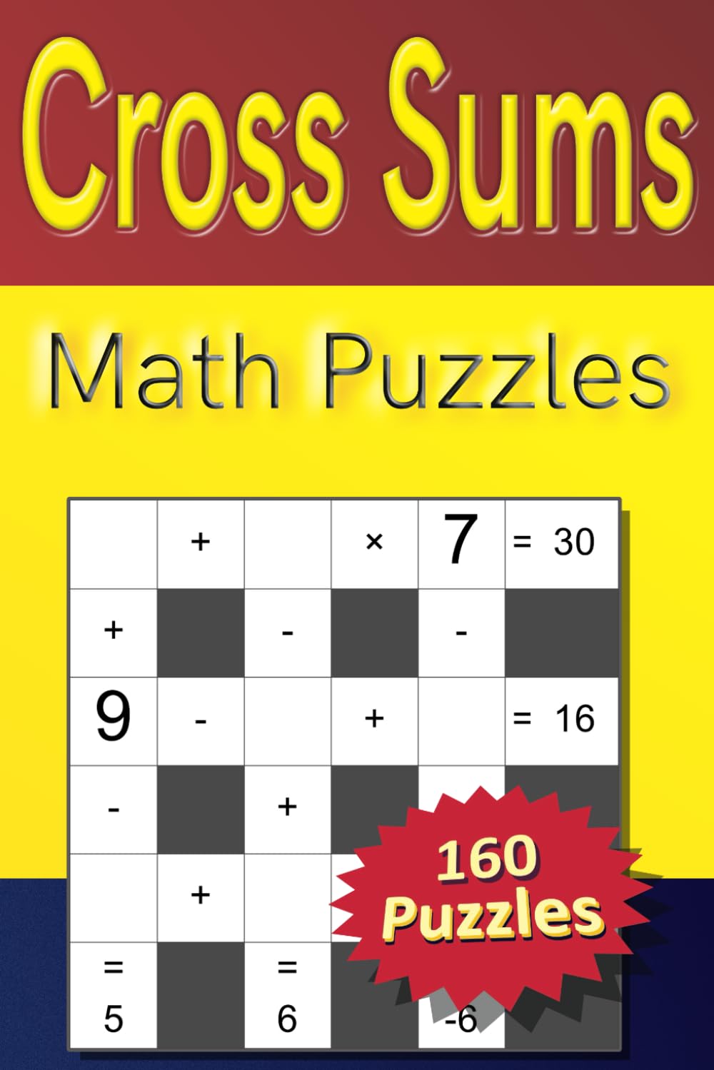 Cross Sums Math Puzzles: 160 algebraic or arithmetic puzzles