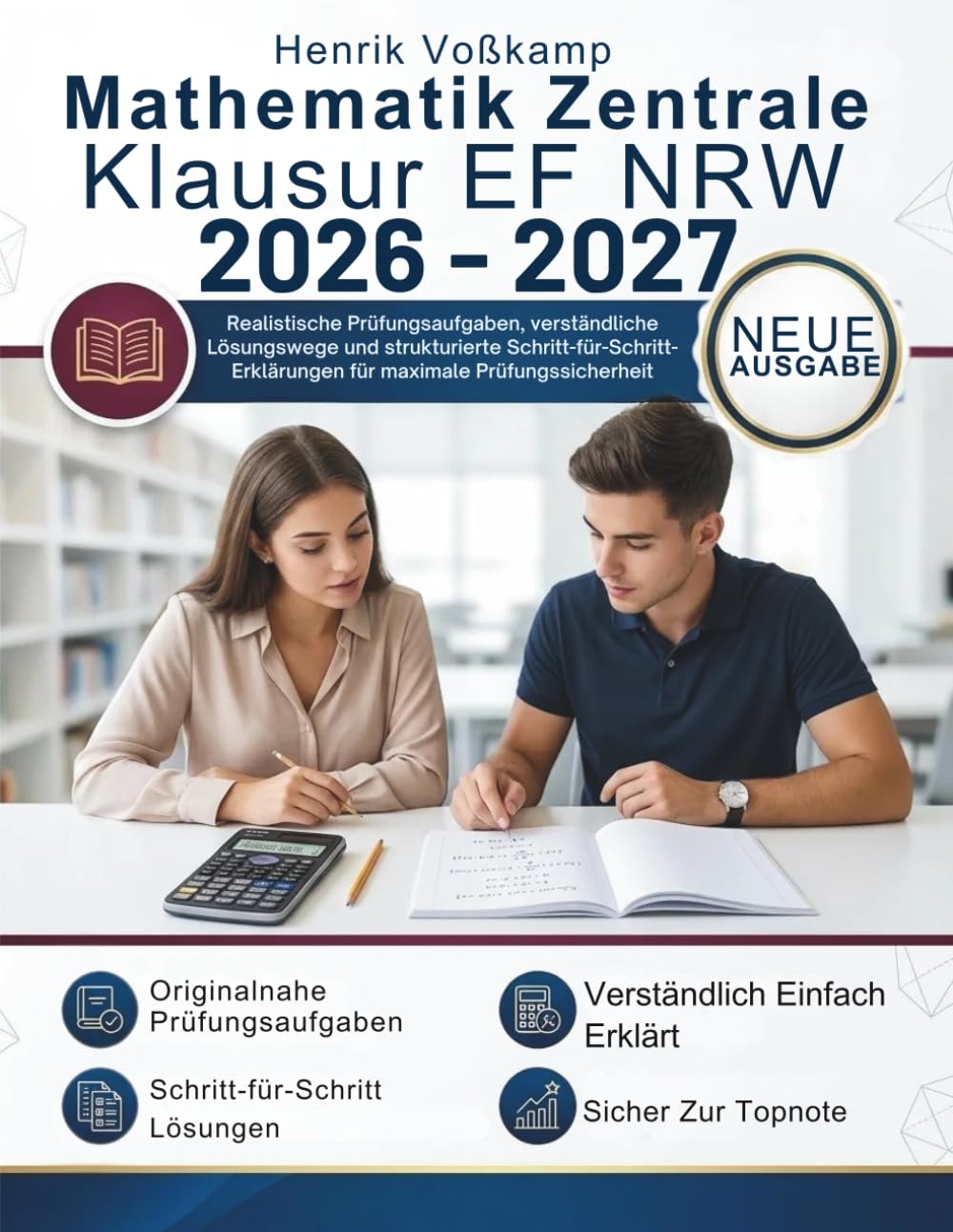 Mathematik Zentrale Klausur EF NRW 2026-2027: Realistische Prüfungsaufgaben, verständliche Lösungswege und strukturierte Schritt-für-Schritt-Erklärungen für maximale Prüfungssicherheit