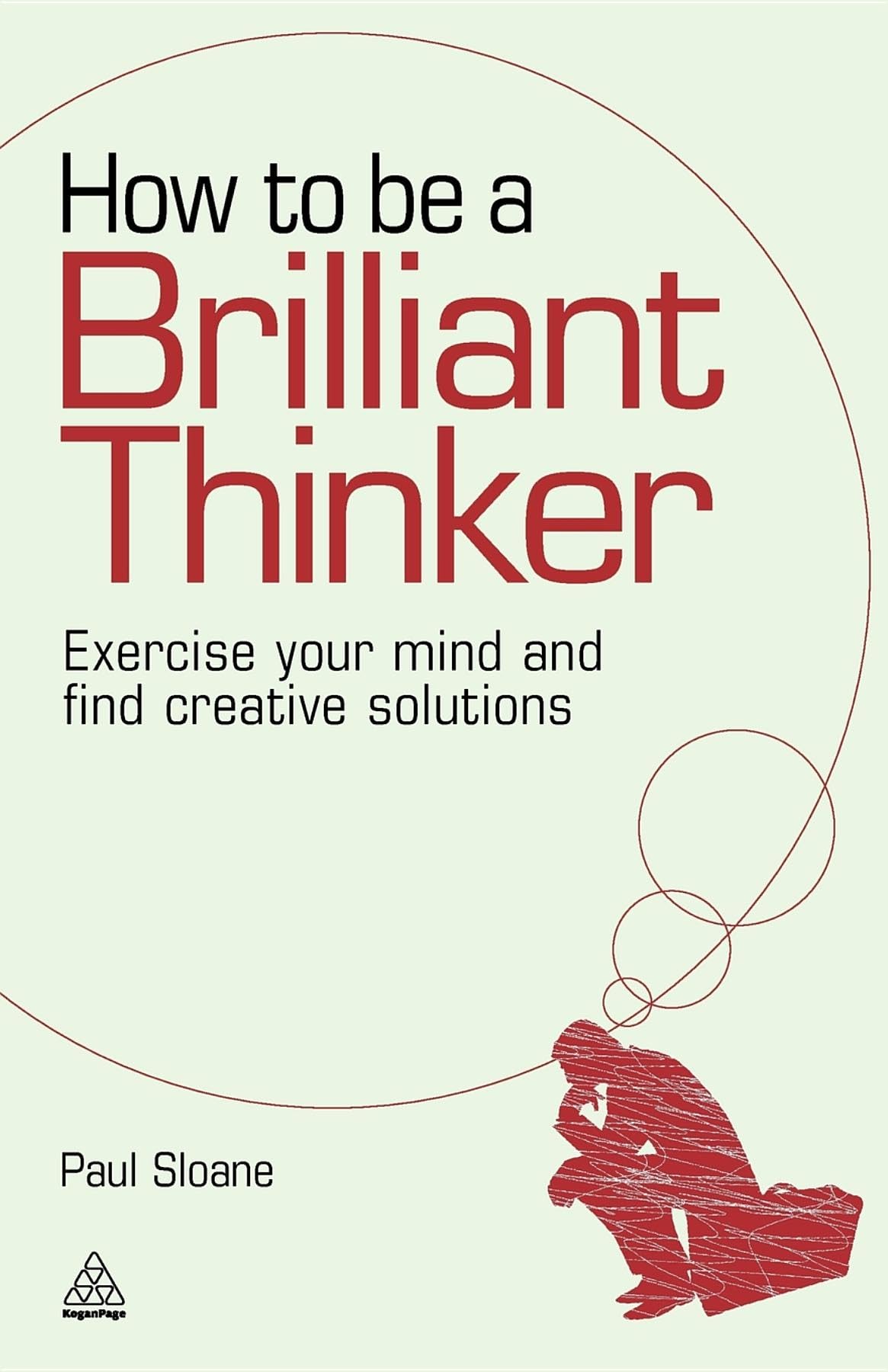 How to be a Brilliant Thinker: Exercise Your Mind and Find Creative Solutions Paperback – Illustrated, January 26, 2010