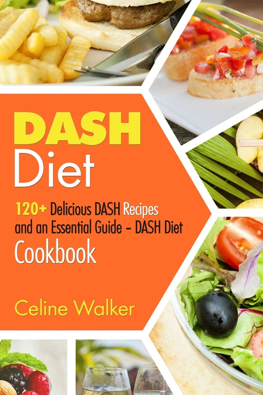 DASH Diet: 120+ Delicious DASH Recipes and an Essential Guide – DASH Diet Cookbook