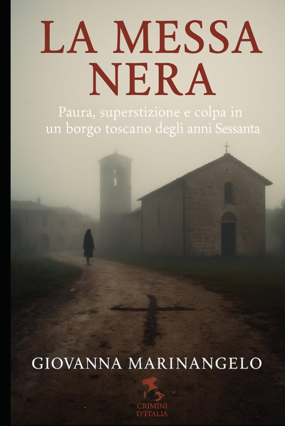 La messa nera: Paura, superstizione e colpa in un borgo toscano degli anni Sessanta (Crimini d’Italia)
