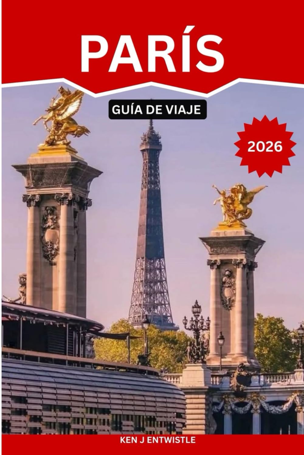 PARÍS GUÍA DE VIAJE 2026: Consejos de expertos, lugares famosos, cafés escondidos, experiencias culturales, sugerencias de itinerarios inteligentes y ... vez, parejas, amantes de la gastronomía y