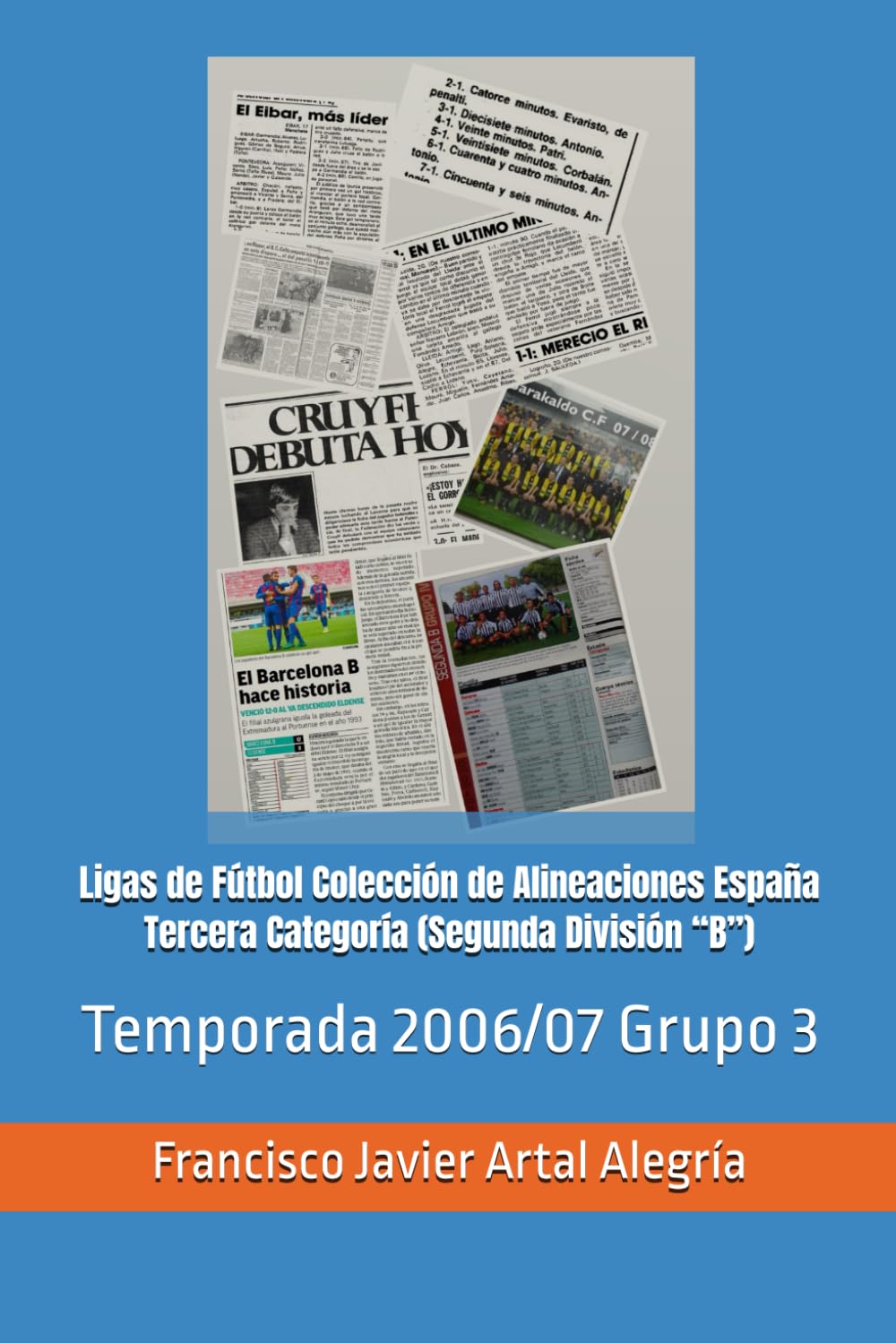 Ligas de Fútbol Colección de Alineaciones España Tercera Categoría (Segunda División “B”): Temporada 2006/07 Grupo 3 (España Alineaciones: Segunda ... RFEF - Segunda RFEF - Segunda Grupo B (1929))