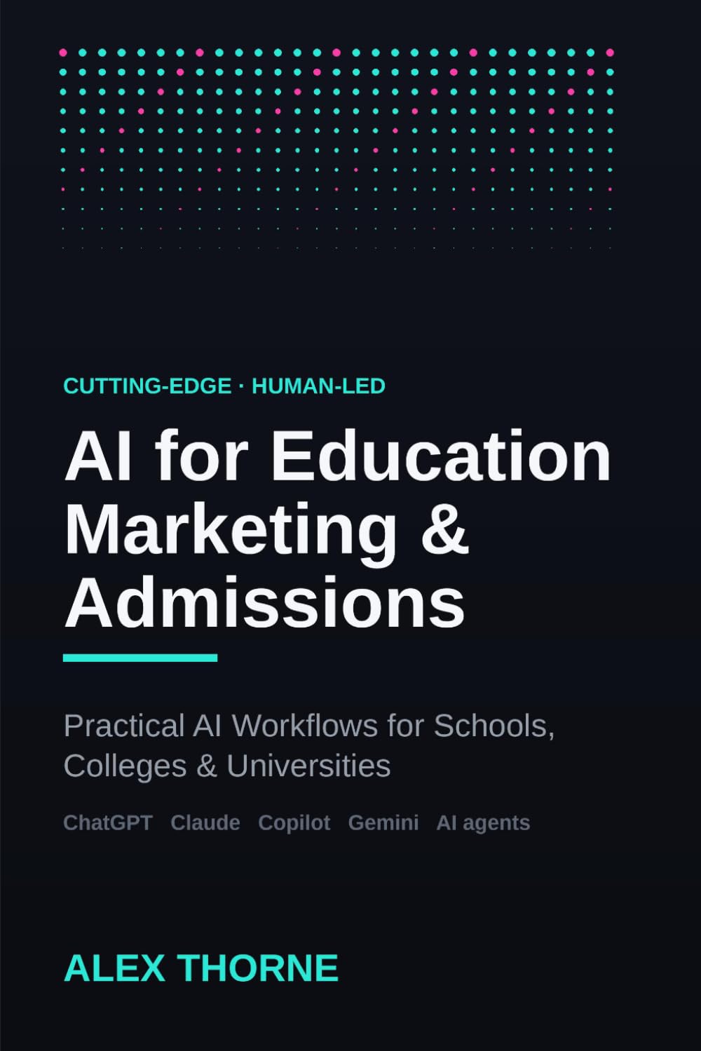 AI for Education Marketing & Admissions: Practical AI Workflows for Schools, Colleges and Universities (AI Automation Mastery)