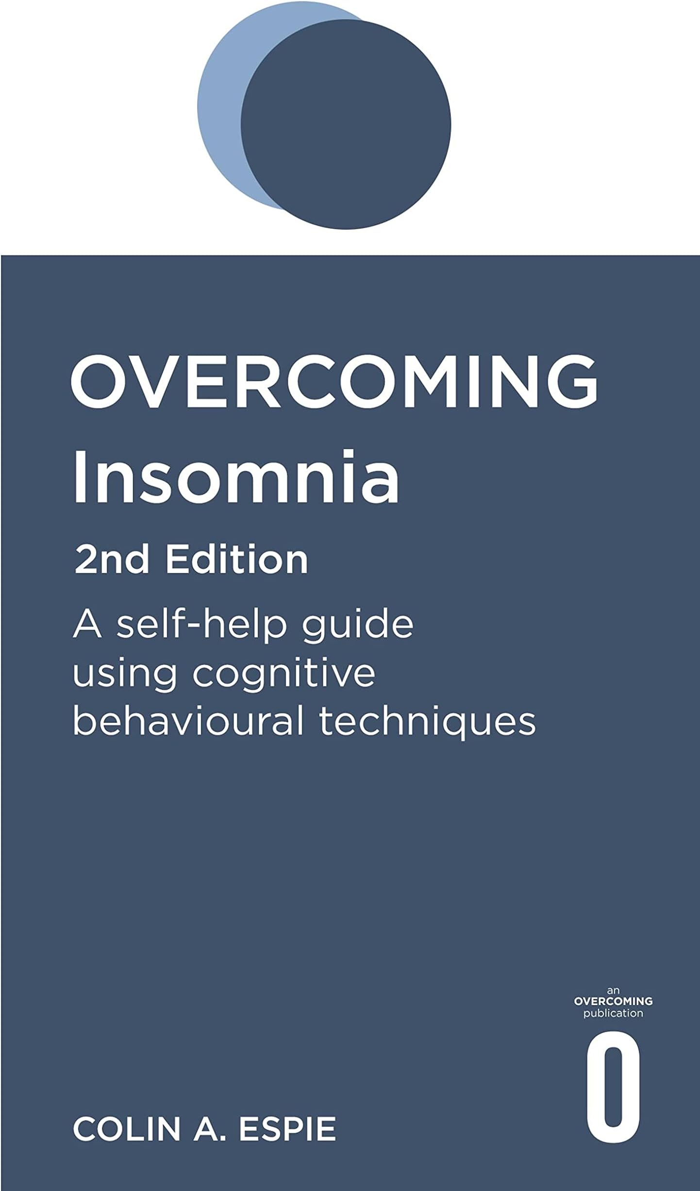 Overcoming Insomnia 2nd Edition: A self-help guide using cognitive behavioural techniques (Overcoming Books)