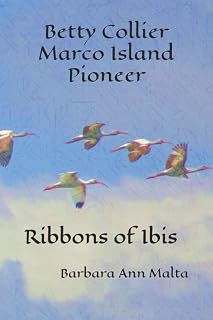 Betty Collier - Marco Island Pioneer: Ribbons of Ibis