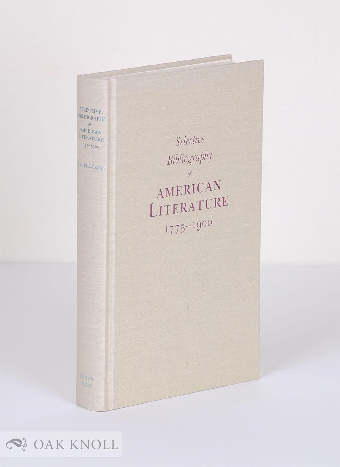 Selective Bibliography of American Literature, 1775-1900: A Brief Estimate of the More Important American Authors and a Description of Their Represe      Hardcover – January 1, 1989