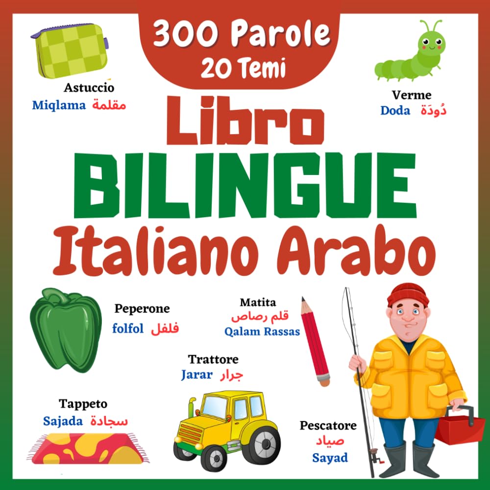Libro Bilingue Italiano Arabo: Le Mie Prime 300 Parole Della Vita Quotidiana e 20 Argomenti Divertenti Con la Guida Alla Pronuncia | Imparare a ... Principianti | Libro Educativo e Illustrato.