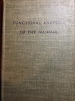 Functional Anatomy of the Mammal; a Guide to the Dissection of the Cat and an Introduction to the Structural and Functional Relationship Between the B0028QL3NM Book Cover