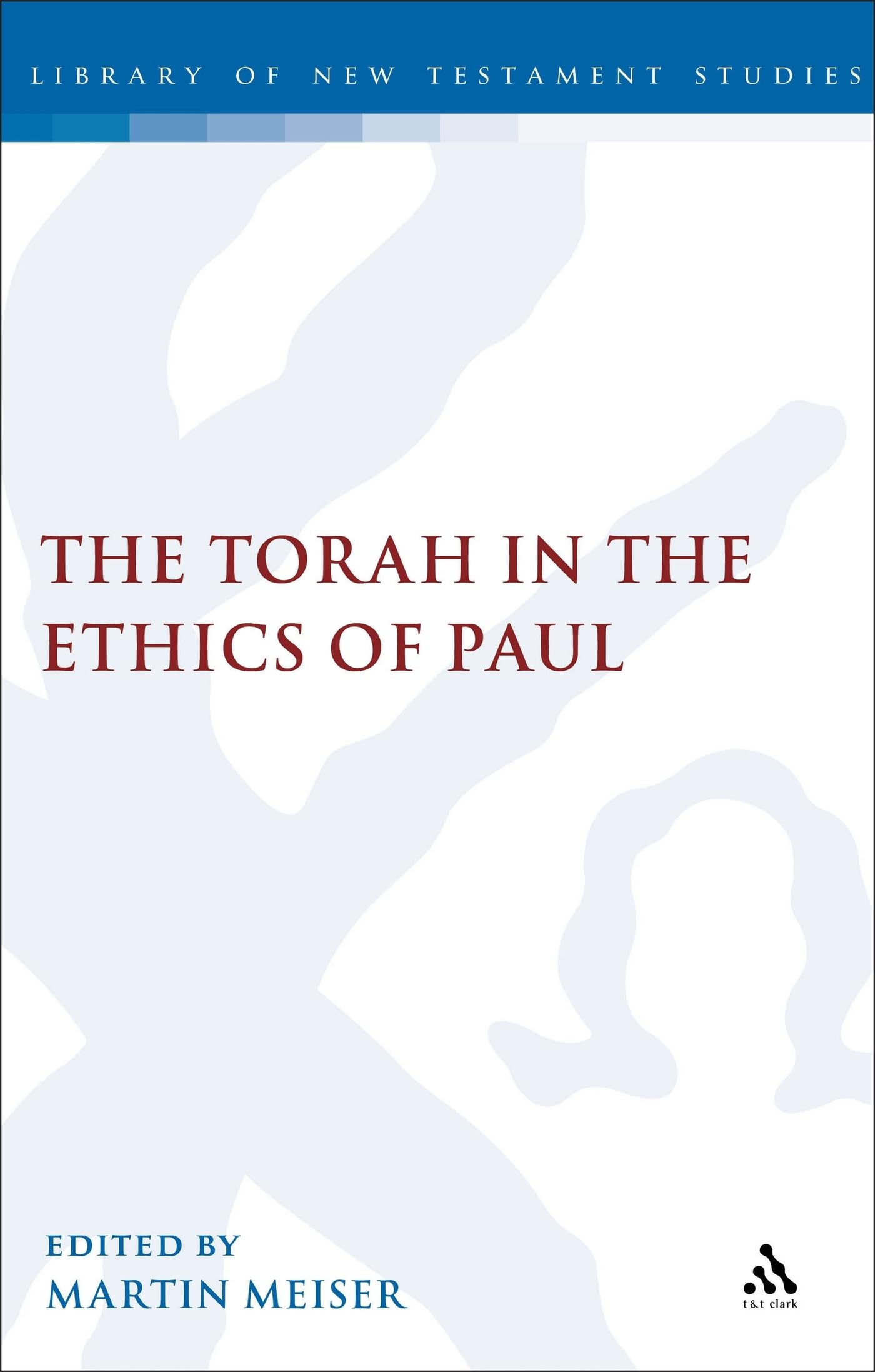 The Torah in the Ethics of Paul (International Studies in Christian Origins)