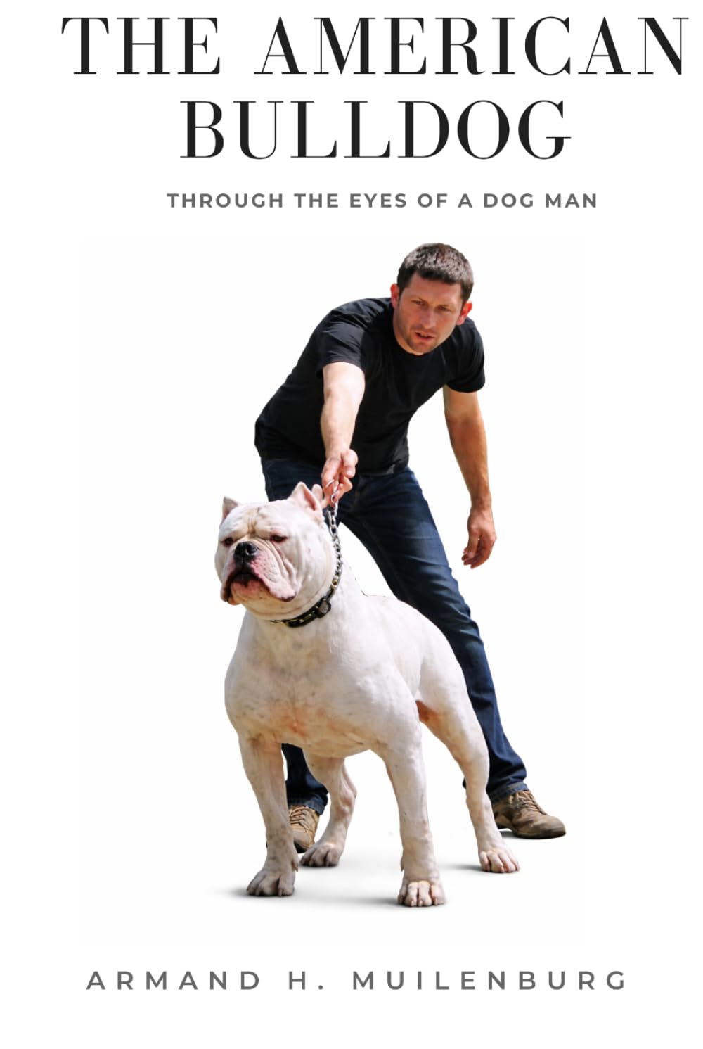 The American Bulldog 'Through the Eyes of a Dog Man': Dog Man Series - book 1