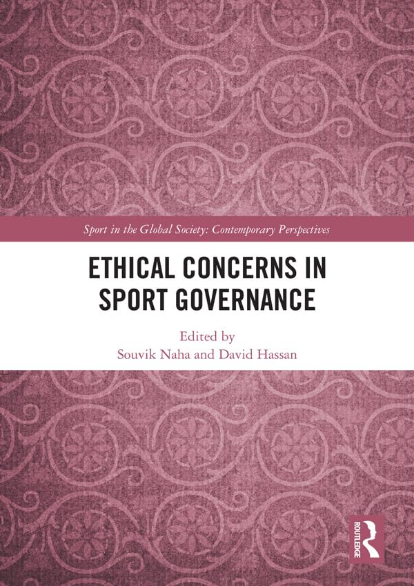 Ethical Concerns in Sport Governance (Sport in the Global Society – Contemporary Perspectives)      1st Edition