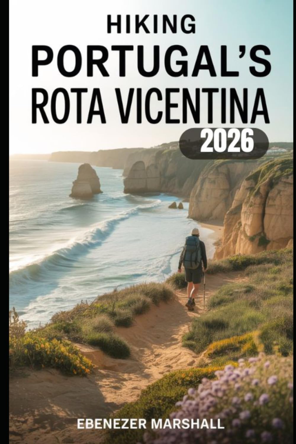 HIKING PORTUGAL'S ROTA VICENTINA 2026: Explore the Wild Beauty of the Alentejo and Algarve Coastline