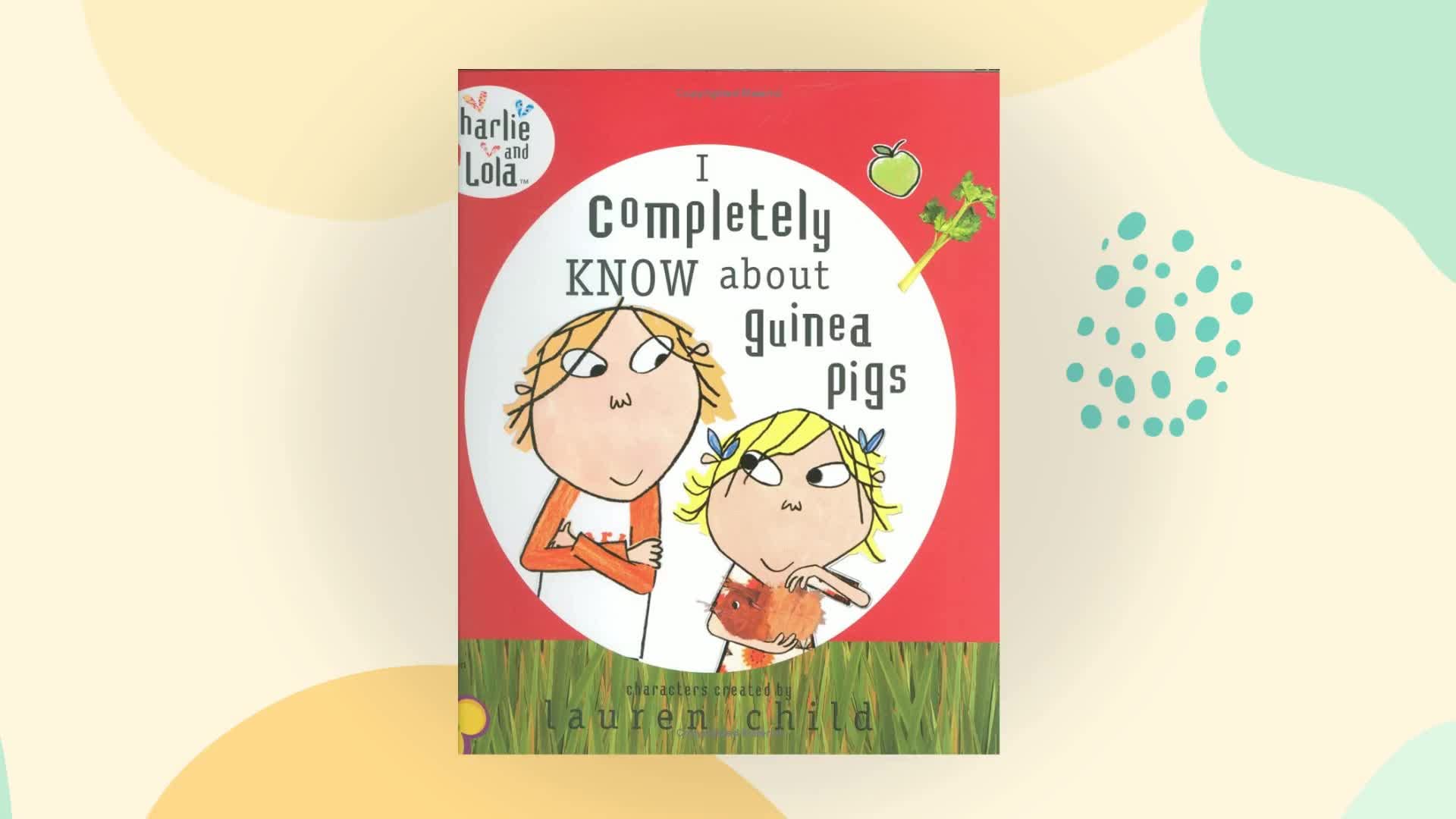 Charlie and Lola: I Completely Know About Guinea Pigs by Lauren Child (2012-02-02)