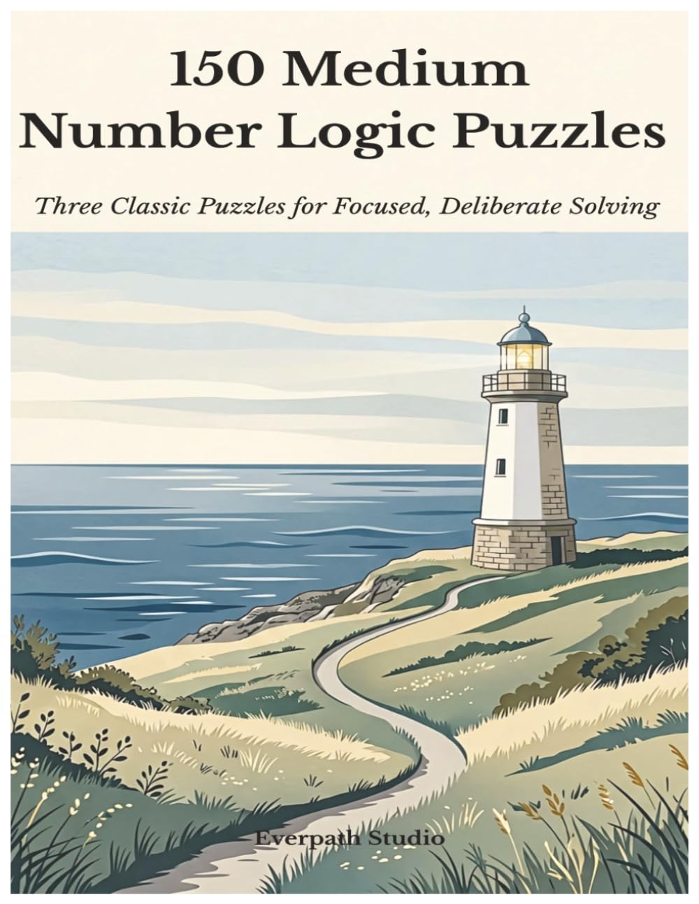 150 Medium Number Logic Puzzles: Three Classic Puzzles for Focused, Deliberate Solving
