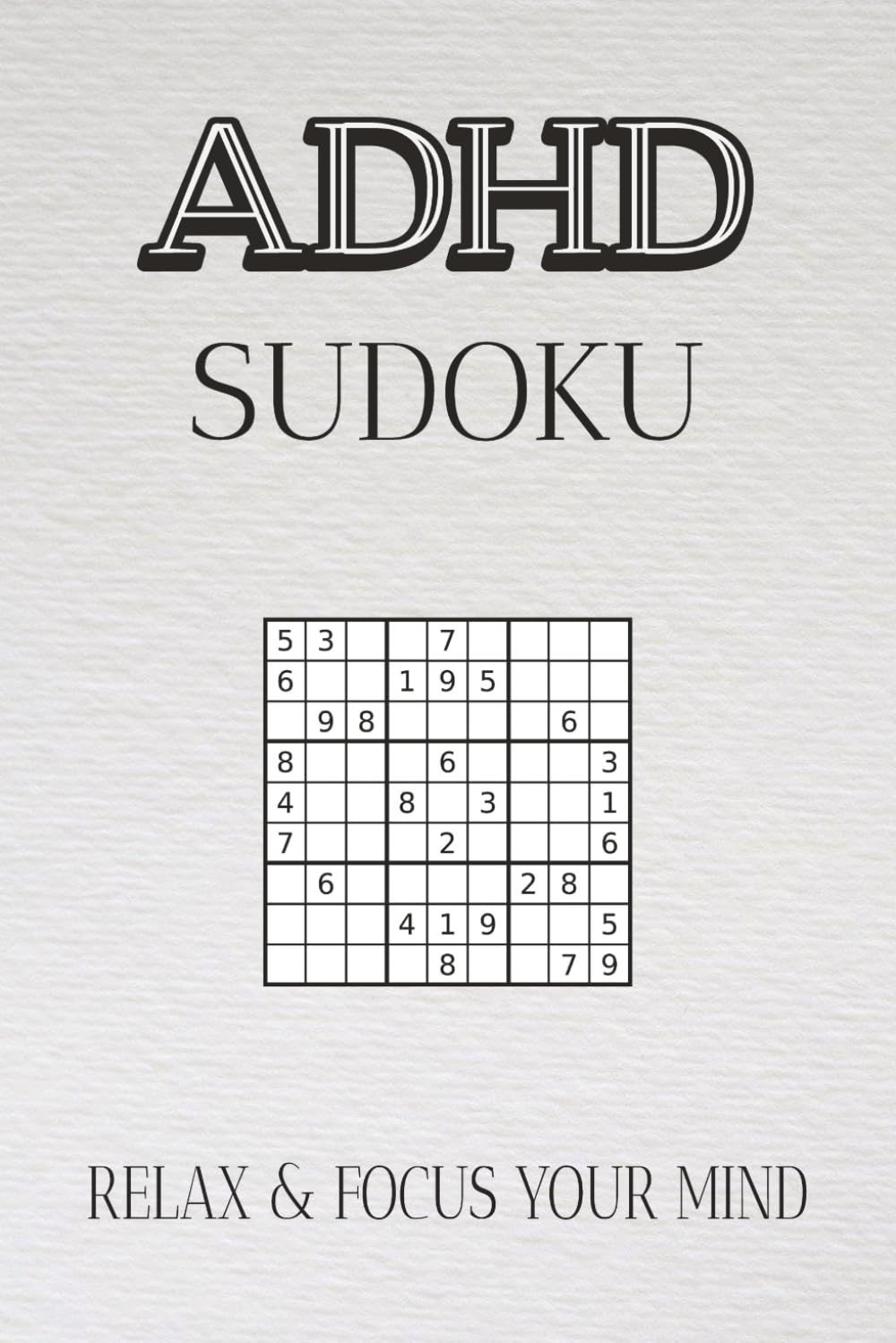 ADHD Sudoku Puzzle Book: Sudoku Puzzles for ADHD | Quiet your mind, sharpen your focus with ADHD Sudoku | 6x9 inches, 110 pages | 50+ Puzzles | Solutions Included