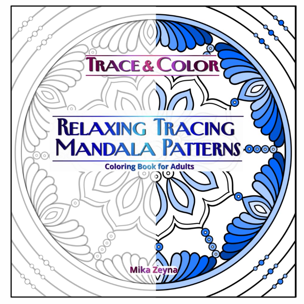 Trace & Color. Relaxing Tracing Mandala Patterns Coloring Book for Adults.: Stress Relief Tracing Pages with Clear Lines to Reveal Beautiful of Mandalas. (Amazing Mandalas for Everyone)