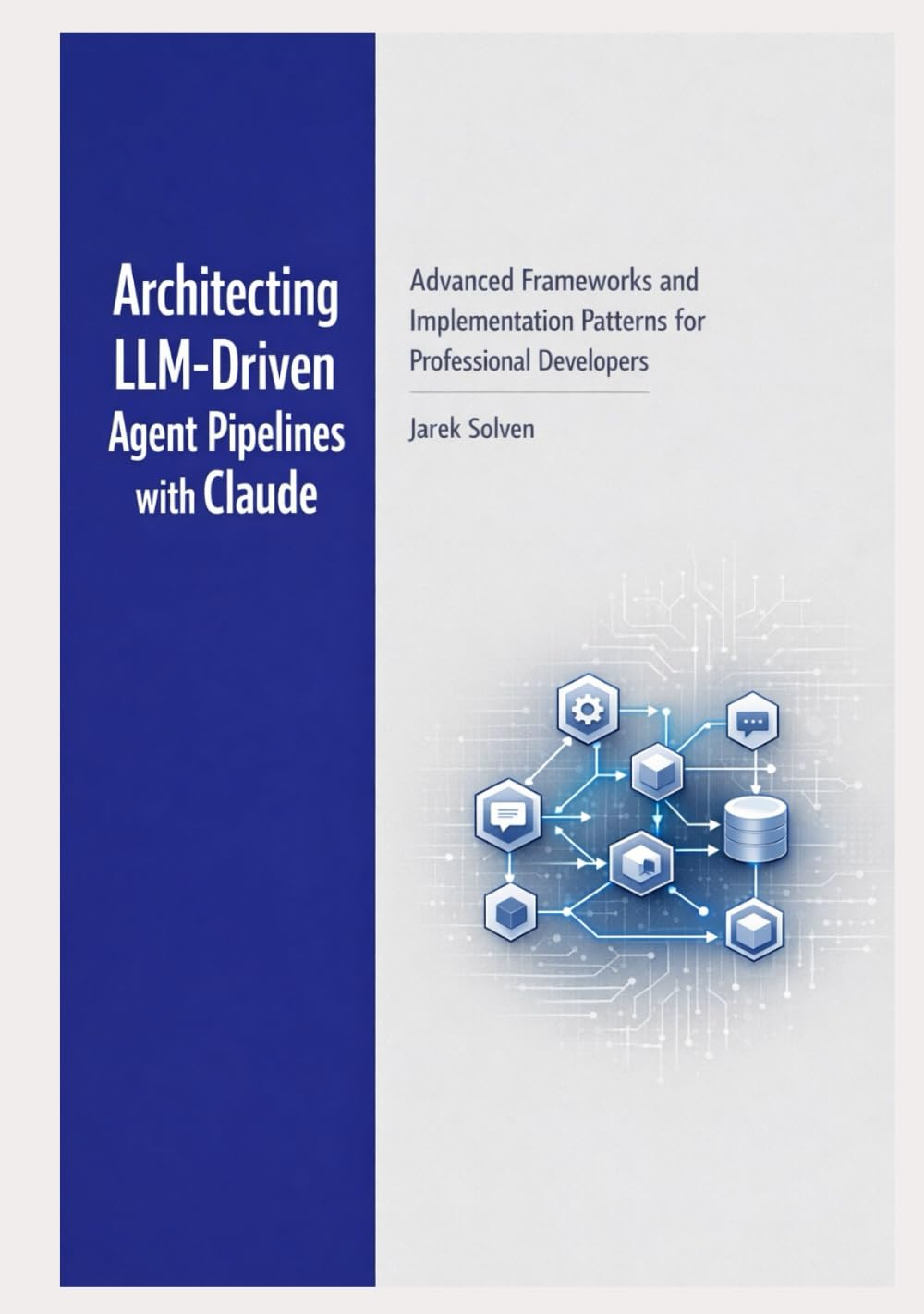 Architecting LLM-Driven Agent Pipelines with Claude: Advanced Frameworks and Implementation Patterns for Professional Developers