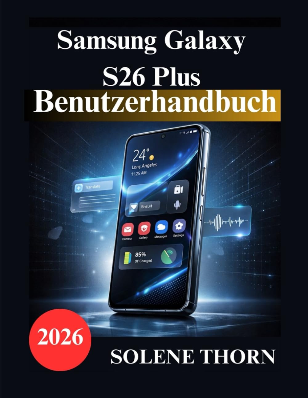 Samsung Galaxy S26 Plus Benutzerhandbuch: Eine einfache und illustrierte Anleitung zur optimalen Nutzung Ihres neuen Galaxy-Geräts, der KI-Funktionen und der Kameraleistung.