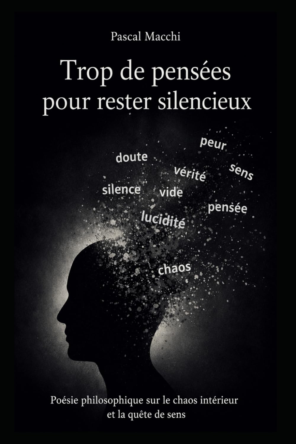 Trop de pensées pour rester silencieux: Poésie philosophique sur le chaos intèrieur et la quête de sens