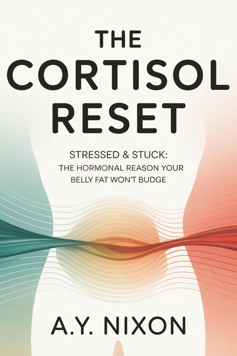 THE CORTISOL RESET: Stressed & Stuck: The Hormonal Reason Your Belly Fat Won't Budge