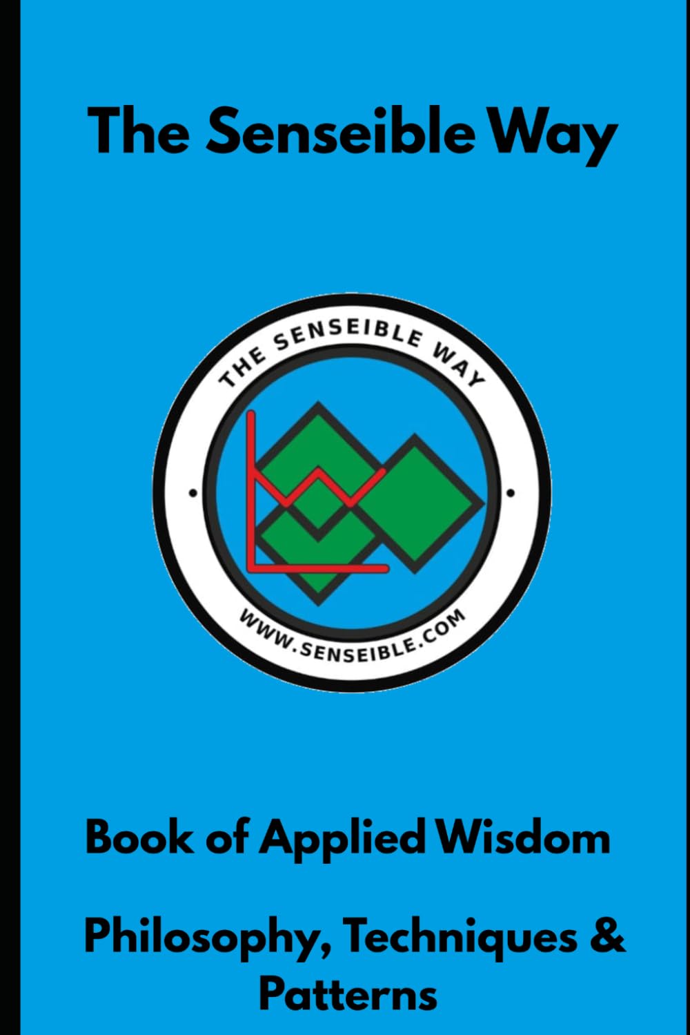 The Senseible Way: Applied Wisdom for Professional Excellence and Personal Mastery
