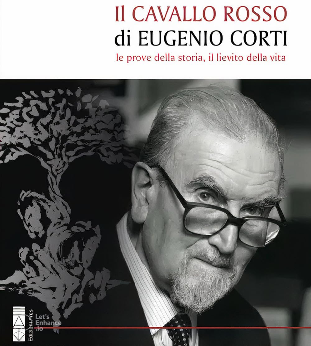 Il Cavallo Rosso Di Eugenio Corti. Le Prove Della Storia, Il Lievito Della Vita - 4