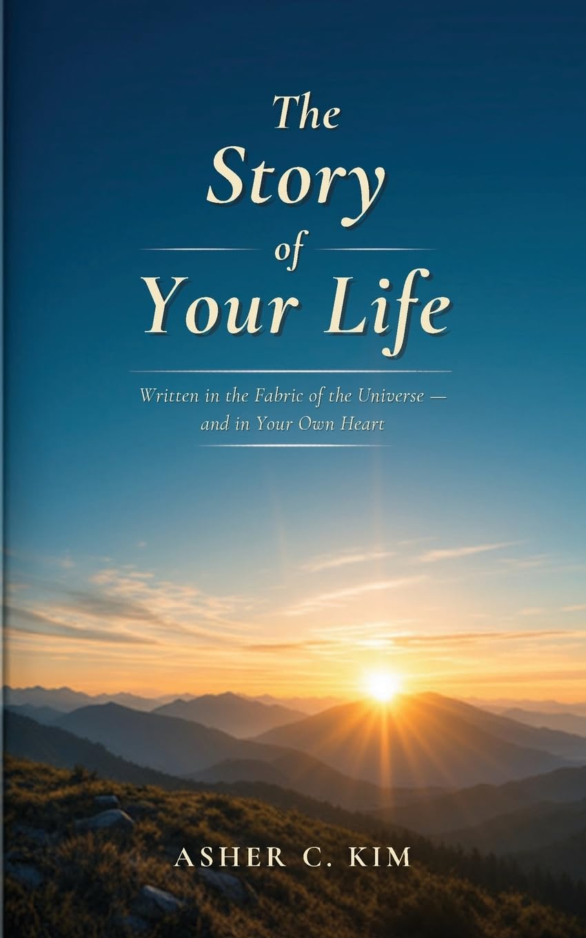 The Story of Your Life: Written in the fabric of the universe and in your own heart