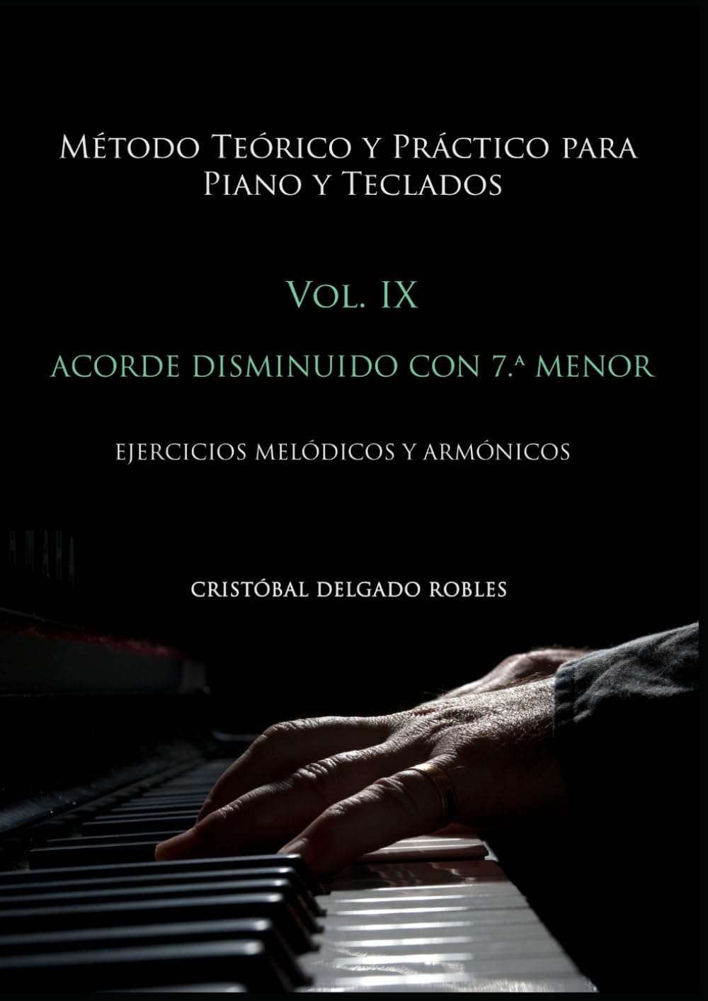 MÉTODO TEÓRICO Y PRÁCTICO PARA PIANO Y TECLADOS VOL. IX: ACORDE DISMINUIDO CON SÉPTIMA MENOR EJERCICIOS MELÓDICOS Y ARMÓNICOS