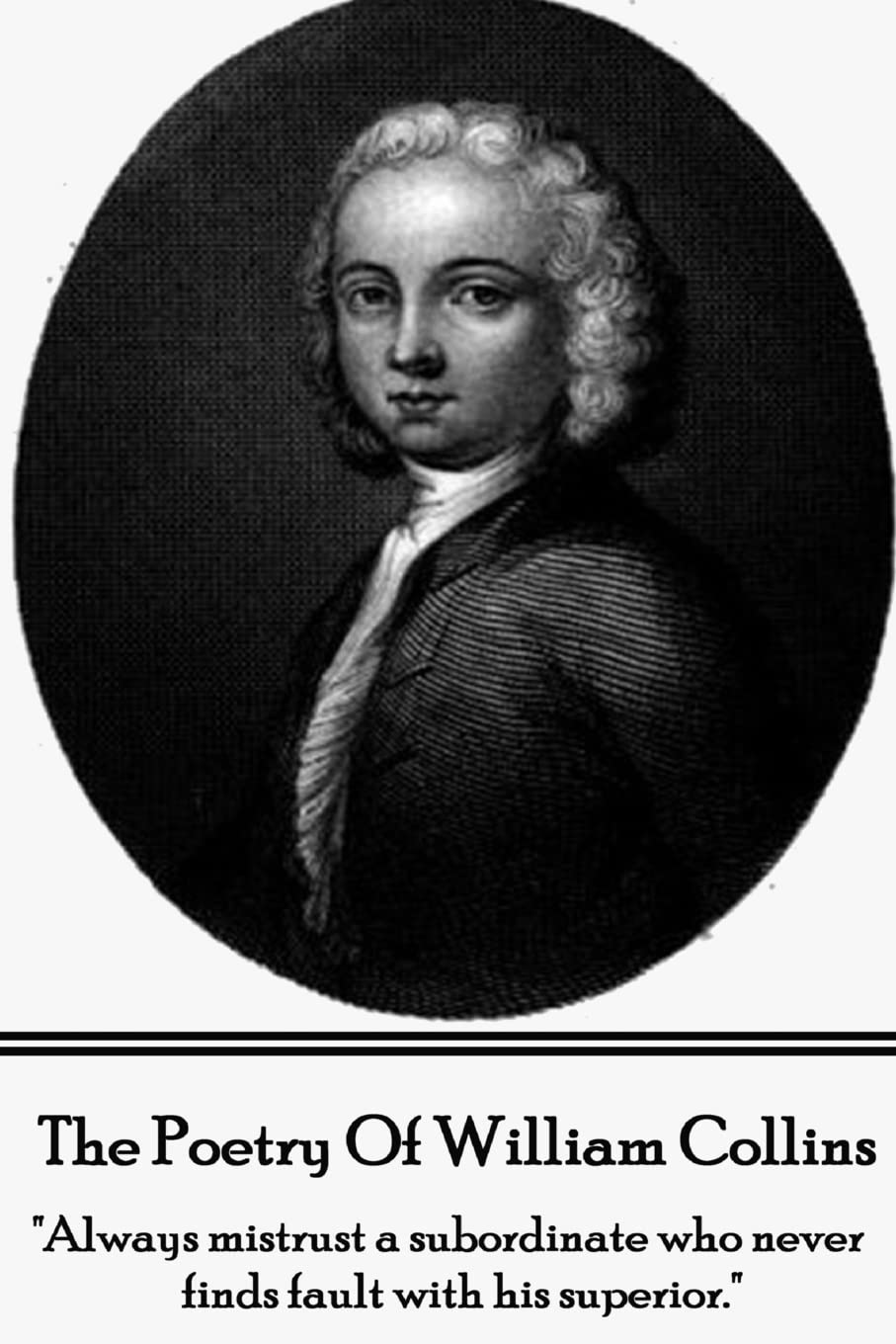 The Poetry of William Collins: "Always mistrust a subordinate who never finds fault with his superior."